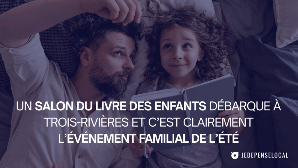 LE SALON DU LIVRE DES ENFANTS TROIS-RIVIÈRES 16 AOUT JE DEPENSE LOCAL ÉVÉNEMENT FAMILLE