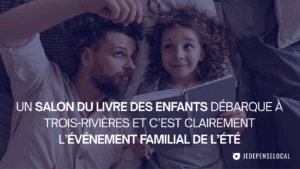 LE SALON DU LIVRE DES ENFANTS TROIS-RIVIÈRES 16 AOUT JE DEPENSE LOCAL ÉVÉNEMENT FAMILLE