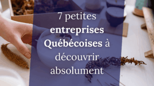 7 petites entreprises Québécoises à découvrir absolument idée cadeau compagnie locale artisan d'ici Québec je dépense local acheter local